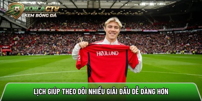 Lịch giúp theo dõi nhiều giải đấu dễ dàng hơn